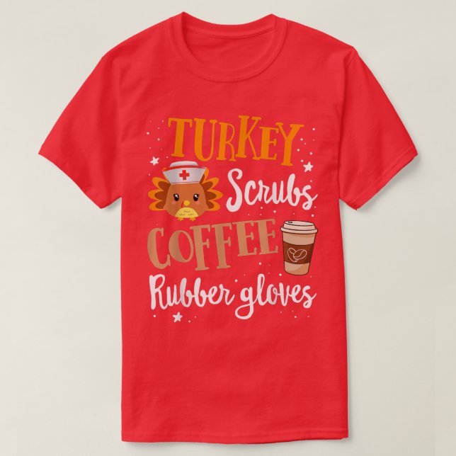 Turkey Scrubs Coffee Rubber Gloves Turkey Nurse Th T-Shirt (Design Front)