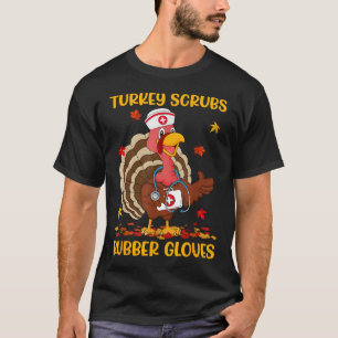 Turkey Scrubs Rubber Gloves Funny Turkey Nurse Tha T-Shirt