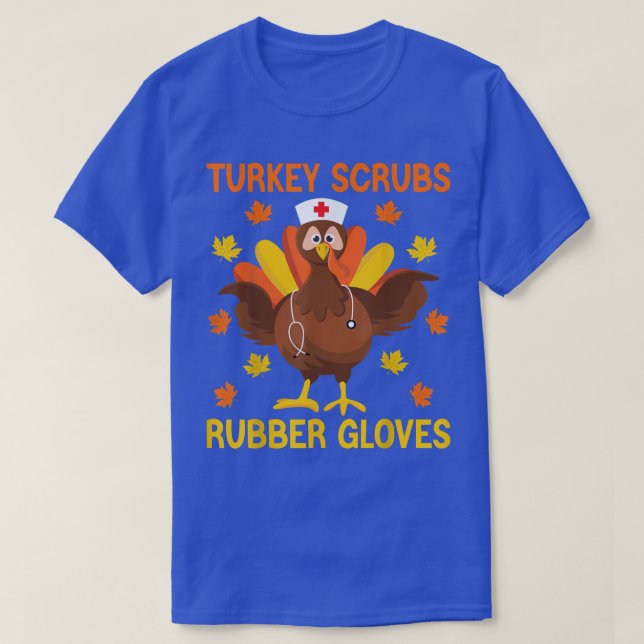 Turkey Scrubs Rubber Gloves Thanksgiving Nurse Tur T-Shirt (Design Front)