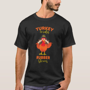 Turkey Scrubs Rubber Gloves Thanksgiving T-Shirt
