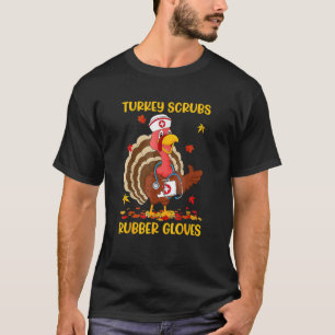 Turkey Scrubs Rubber Gloves Turkey Nurse Thanksg T-Shirt
