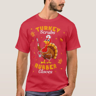 Turkey Scrubs Rubber Gloves Turkey Nurse Thanksgiv T-Shirt