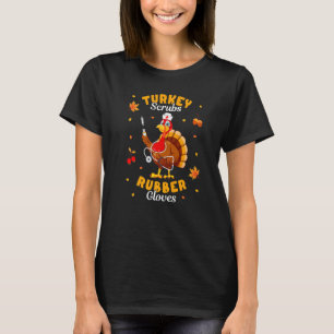 Turkey Scrubs Rubber Gloves Turkey Nurse Thanksgiv T-Shirt
