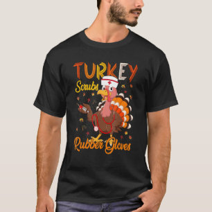 Turkey Scrubs Rubber Gloves Turkey Nurse Thanksgiv T-Shirt