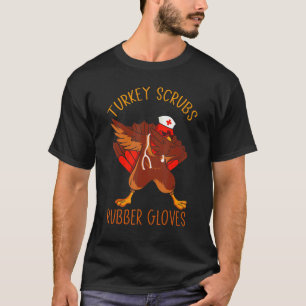 turkey scrubs rubber gloves Turkey Nurse Thanksgiv T-Shirt