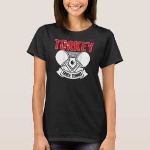 Turkey Table Tennis   Support Turkish Ping Pong Te T-Shirt
