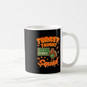 Turkey Taught Squad Funny Math Teacher Thanksgivin Coffee Mug