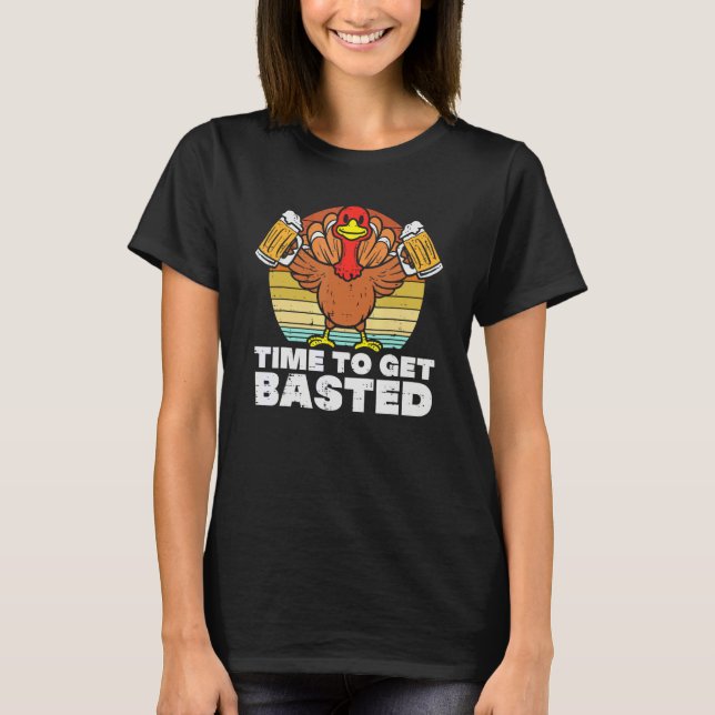 Turkey Time To Get Basted Retro Happy Thanksgiving T-Shirt (Front)