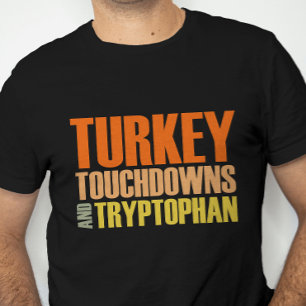 Turkey, Touchdowns and Tryptophan Fun Thanksgiving T-Shirt