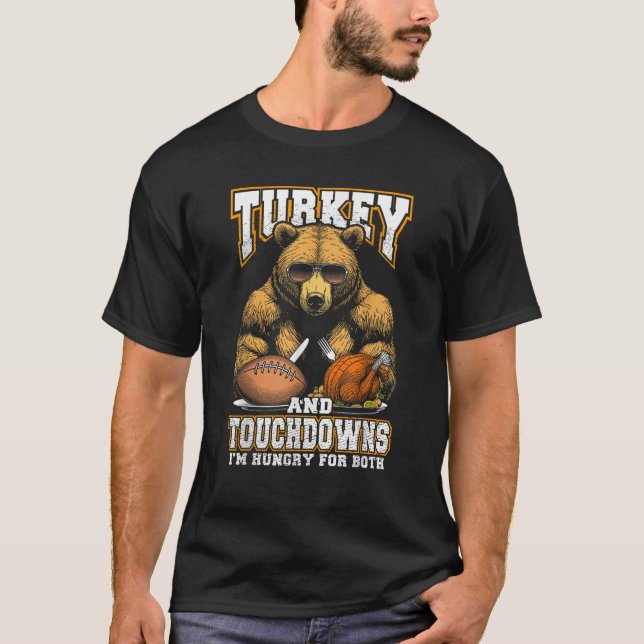 Turkey Touchdowns Funny Thanksgiving Hungry Bear F T-Shirt (Front)