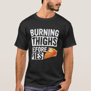 Turkey Trot Burning Thighs Before Pies Thanksgivin T-Shirt