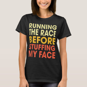 Turkey Trot Running The Race Before Stuffing My Fa T-Shirt