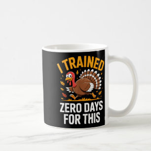 Turkey Trot Thanksgiving Running I Trained Zero Da Coffee Mug