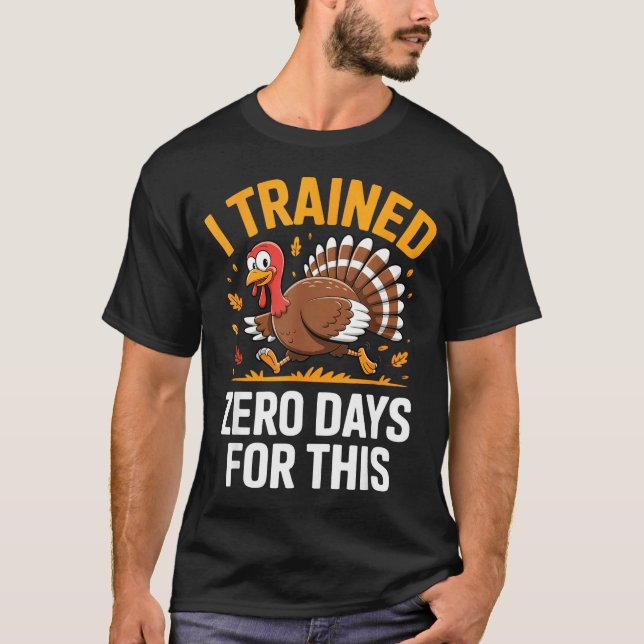 Turkey Trot Thanksgiving Running I Trained Zero Da T-Shirt (Front)
