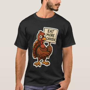 Turkey with Sign Eat More Chiken Funny Thanksgivin T-Shirt