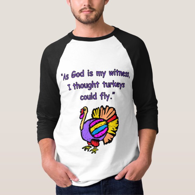 Turkeys Can't Fly? T-Shirt (Front)