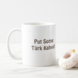 Turkish (Türkiye) Coffee Mug "Put Some Türk Kahve"