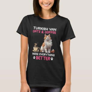 TURKISH VAN CATS AND COFFEE MAKE EVERYTHING BETTER T-Shirt