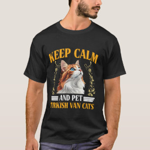 Turkish Van KEEP CALM AND PET TURKISH VAN CATS Fun T-Shirt