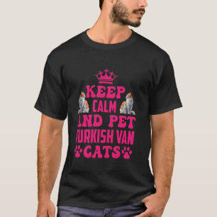 Turkish Van Lover KEEP CALM AND PET TURKISH VAN CA T-Shirt