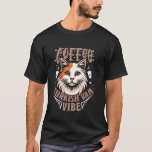 Turkish Van Owner COFFEE TURKISH VAN VIBE Cat Dadd T-Shirt