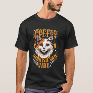 Turkish Van Owner COFFEE TURKISH VAN VIBE Cat Dadd T-Shirt