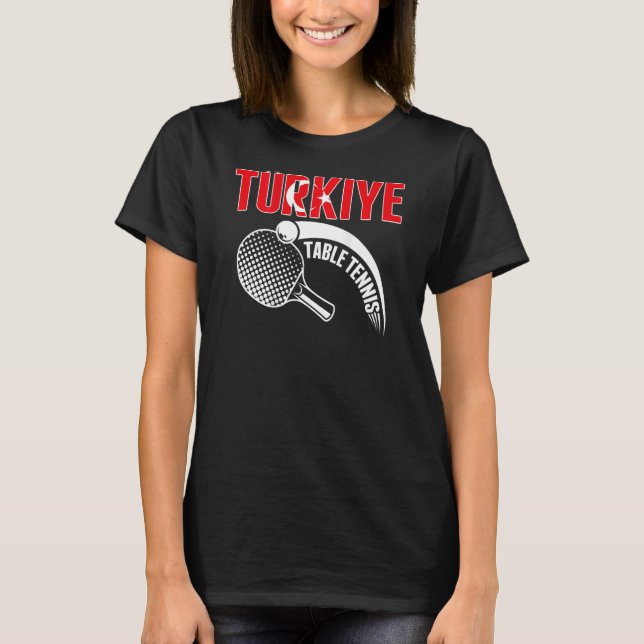 Turkiye Table Tennis  Turkey Ping Pong Team Suppor T-Shirt (Front)