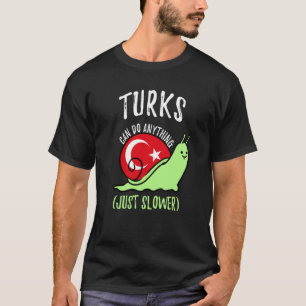 Turks Can Do Anything Just Slower Turkish T-Shirt