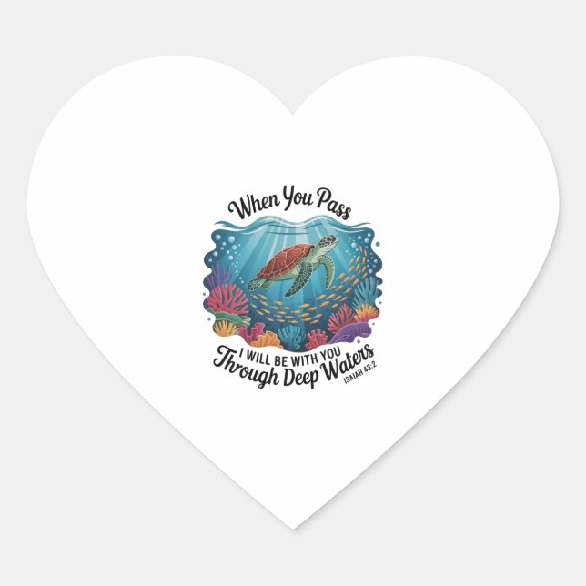 Turle When You Pass Through Deep Waters Heart Sticker (Front)