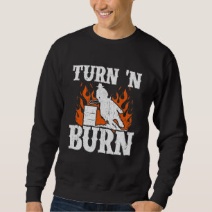Turn And Burn Barrel Racing Cool Horse Ride Racer Sweatshirt