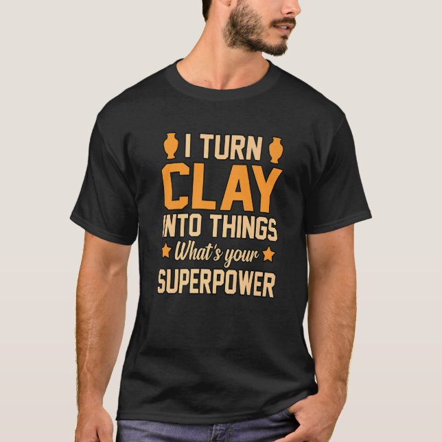 Turn Clay Into Things Pottery Artist Ceramic  Grap T-Shirt (Front)