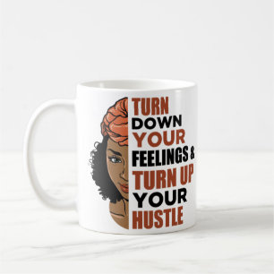 Turn down your feelings and turn up your hustle coffee mug