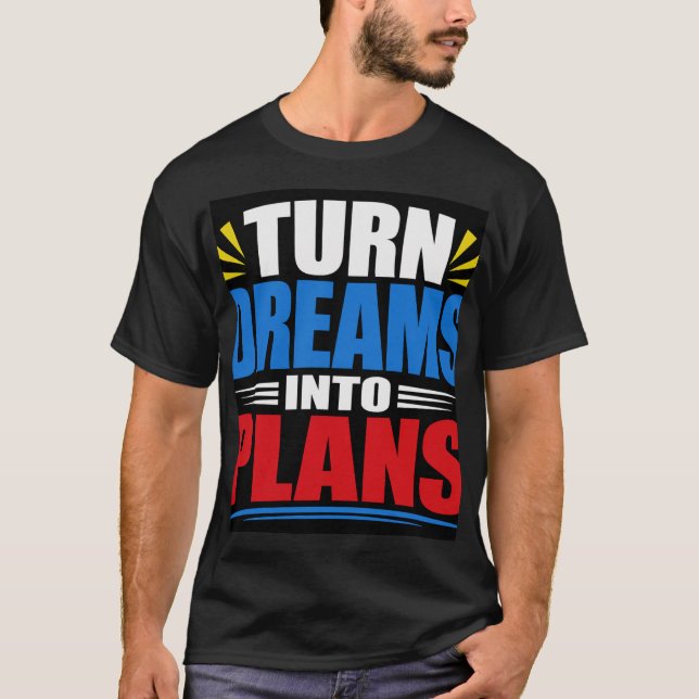 Turn Dreams Into Plans T-Shirt (Front)