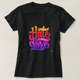 Turn Hate into Love T-Shirt