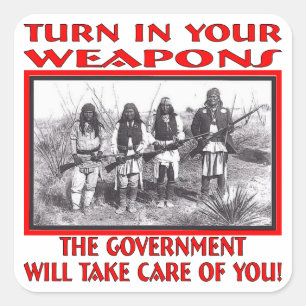 Turn In Your Weapons The Government Will Take Care Square Sticker
