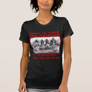 Turn In Your Weapons The Government Will Take Care T-Shirt