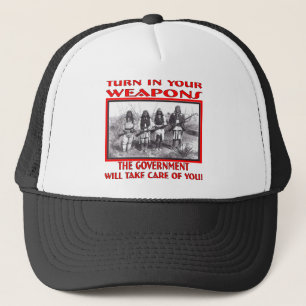 Turn In Your Weapons The Government Will Take Care Trucker Hat