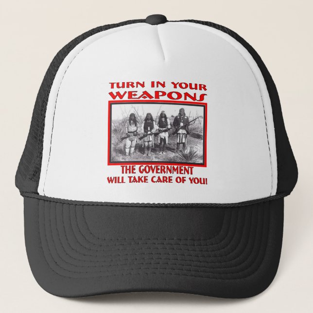 Turn In Your Weapons The Government Will Take Care Trucker Hat (Front)