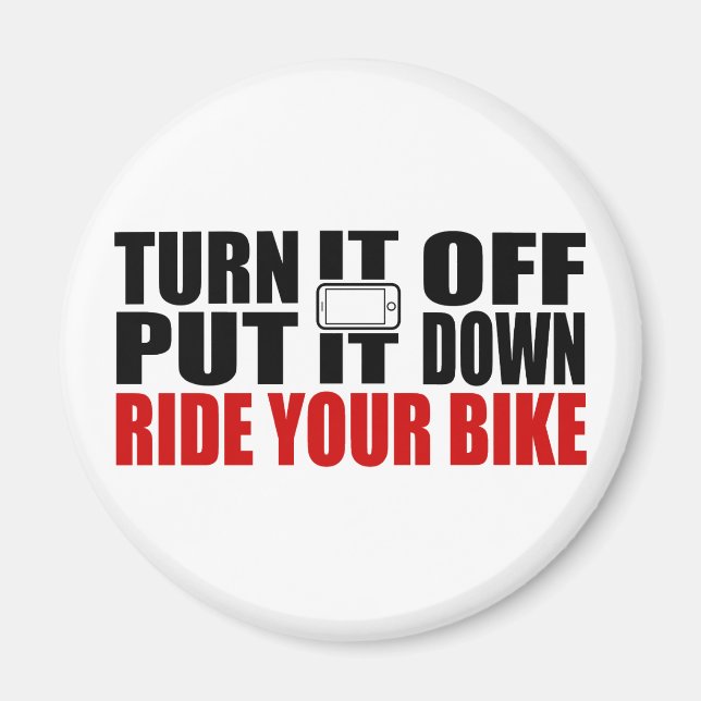 Turn It Off, Put It Down, Ride Your Bike Magnet (Front)