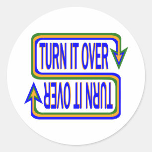 Turn It Over Inspirational Saying Quote Classic Round Sticker