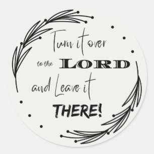 Turn it Over to the Lord and Leave it There Classic Round Sticker