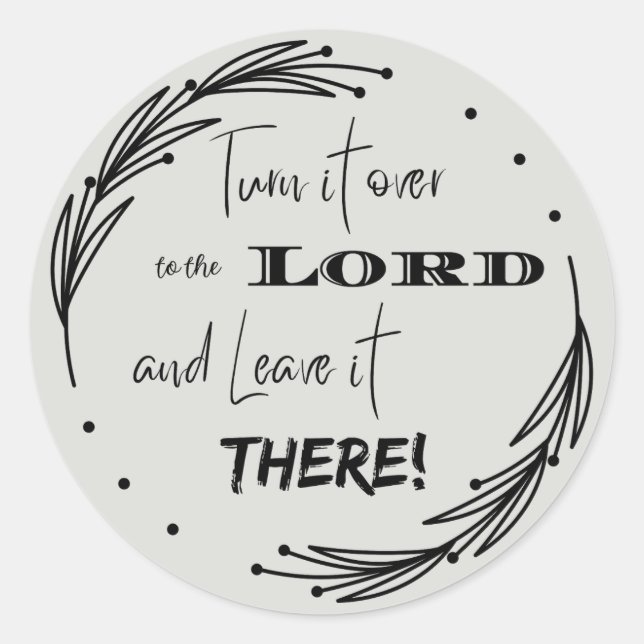 Turn it Over to the Lord and Leave it There  Classic Round Sticker (Front)