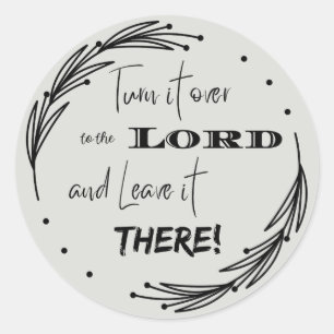 Turn it Over to the Lord and Leave it There  Classic Round Sticker