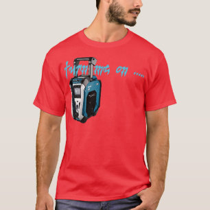 turn me on Makita Radio  T-Shirt