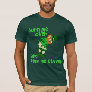 Turn Me Over and Kiss Me Clover T-Shirt