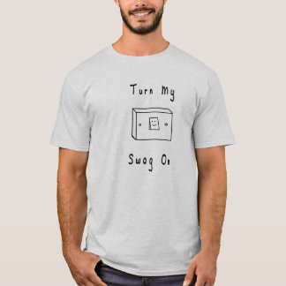 Turn My Swag On T-Shirt