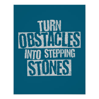 Turn obstacles into stepping stones poster