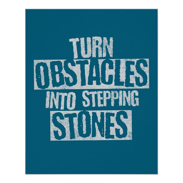 Turn obstacles into stepping stones poster (Front)