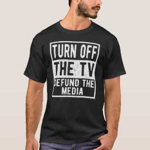 Turn Off The TV Defund The Media and News Politica T-Shirt