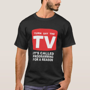 Turn Off The TV Programming T-Shirt